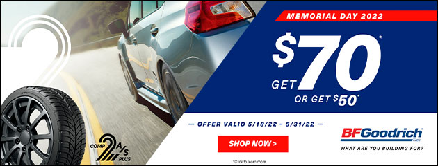 BFGoodrich - Memorial Day Promotion - $70 Rebate Click here to learn more or to print BFGoodrich - Memorial Day Promotion - $70 Rebate
