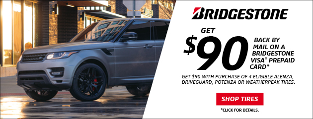 Click here to learn more or to print Bridgestone - $90 - Reward